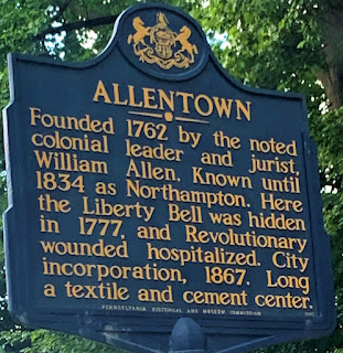 Allentown. Founded 1762 by the noted colonial leader and the jurist, William Allen. Known until 1834 as Northampton. Here the Liberty Bell was hidden in 1777, and Revolutionary wounded hospitalized. City incorporation, 1867. Long a textile and cement center.