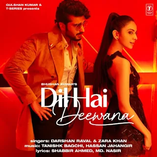 Dil Hai Deewana Song Lyrics - Darshan Raval | Zara Khan | Tanishk Bagchi