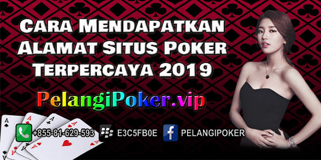 Cara-Mendapatkan-Alamat-Situs-Poker-Terpercaya-2019