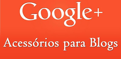 Acessórios e Gadgets do Google+ para Blogs