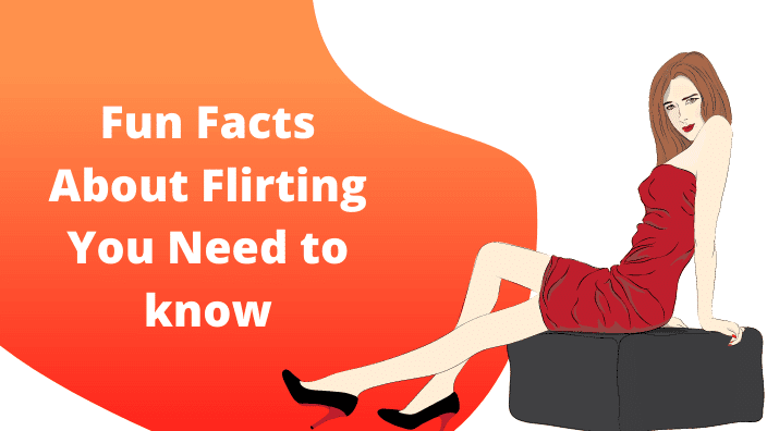 Fun Facts About Flirting you need to know