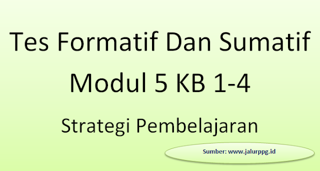 Tes Formatif Dan Sumatif Modul 5 Kb 1-4 Strategi Pembelajaran