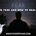 WHAT IS FEAR AND HOW TO DEAL WITH IT