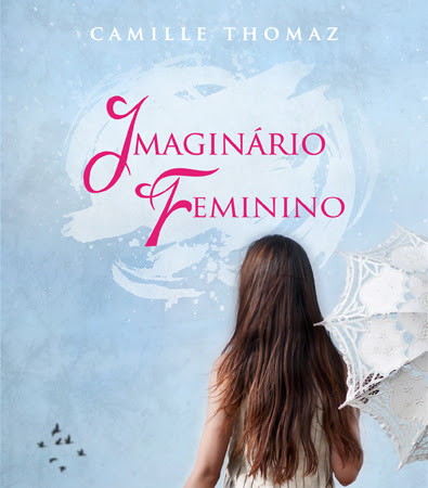 Quero na minha estante! Imaginário Feminino de Camille Thomaz