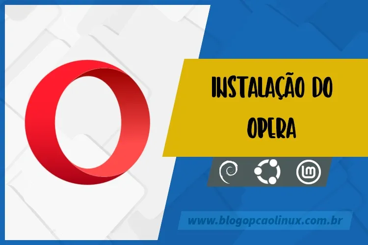 Instalando o navegador Opera no Debian, no Ubuntu e no Linux Mint