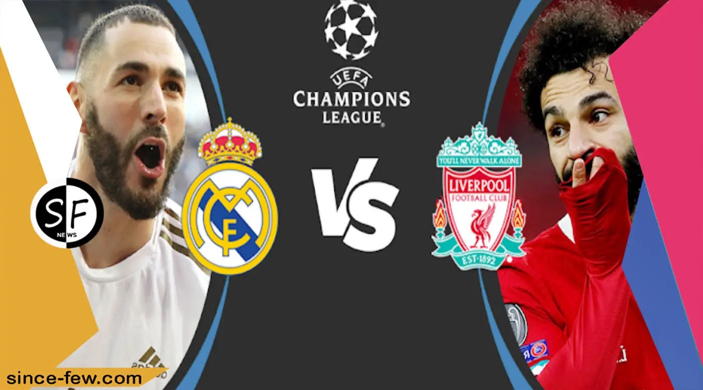 The Date and Time of Today's Champions League Encounter Between Liverpool and Real Madrid TODAY 05/28/2022