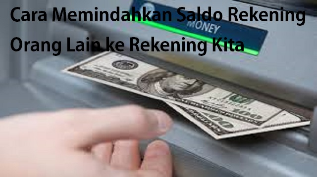 Cara Memindahkan Saldo Rekening Orang Lain ke Rekening Kita