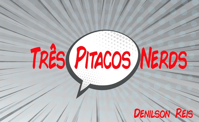 TRÊS PITACOS NERDS