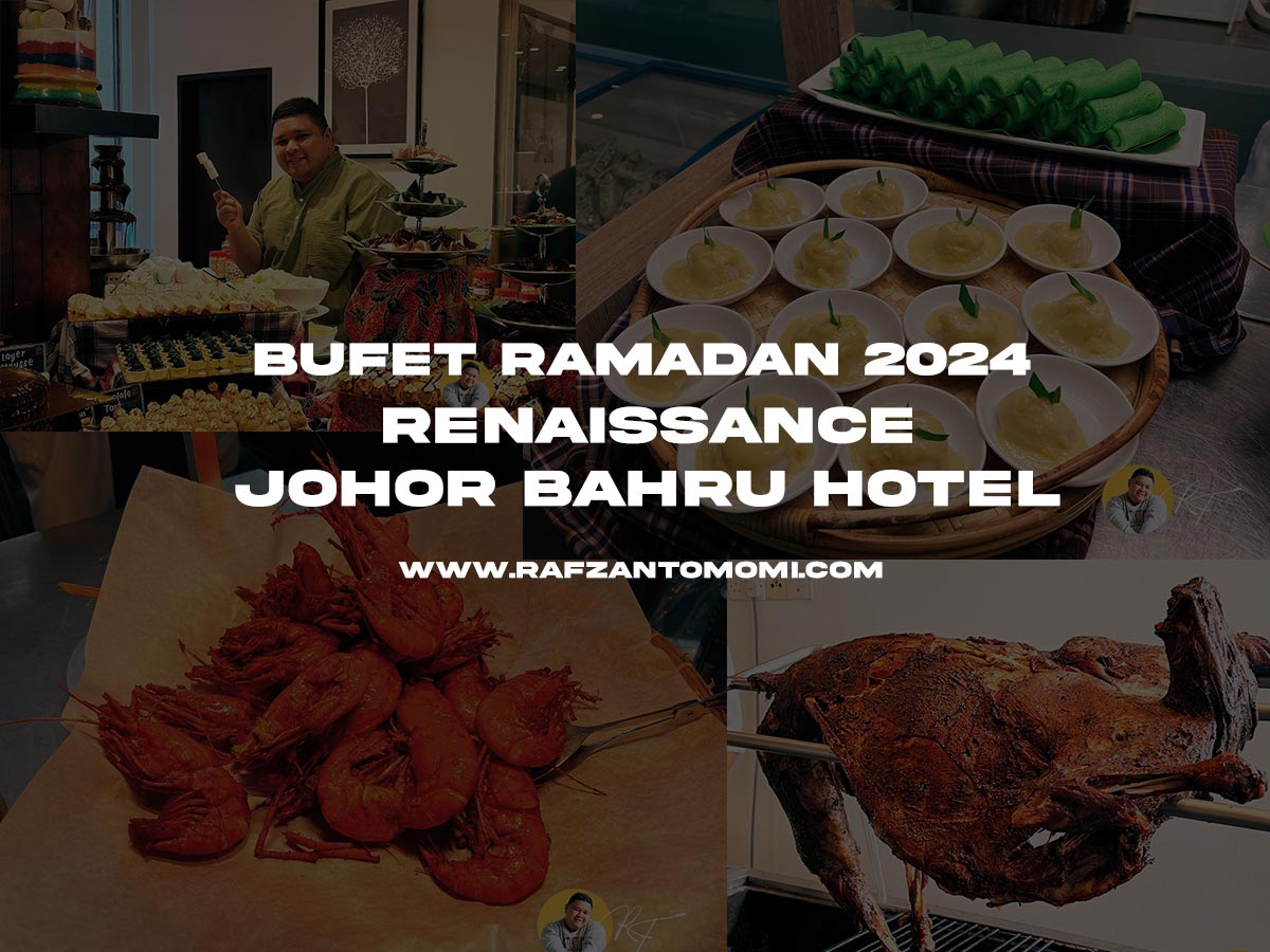 Bufet Ramadan 2024 - Renaissance Johor Bahru Hotel