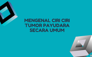 Mengenal ciri ciri tumor payudara secara umum