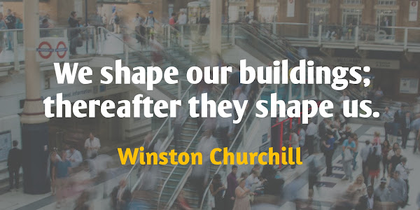 We shape our buildings; thereafter they... - Winston Churchill