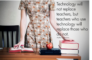 Technology will not replace teachers, but teachers who will use technology will replace those who do not. Author Unknown