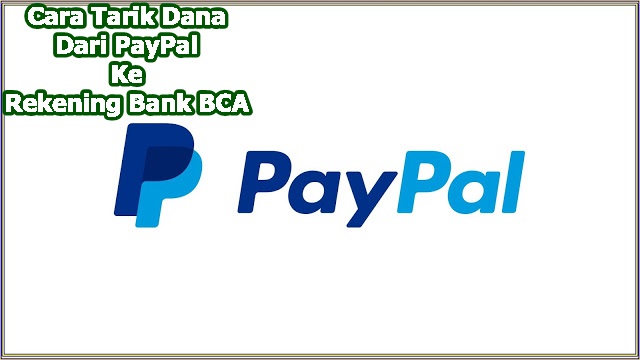 Cara Tarik Dana Dari PayPal Ke Rekening Bank BCA