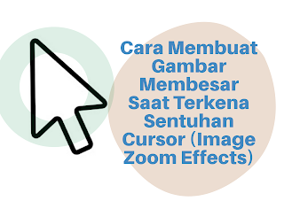 Cara Membuat Gambar Membesar Saat Terkena Sentuhan Cursor (Image Zoom Effects)