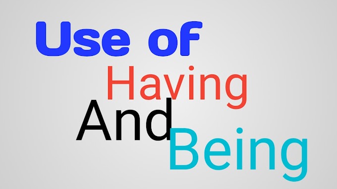  Having এবং Being এর ব্যবহার কিছু গুরুত্বপূর্ণ ব্যবহার, use of having and being.    