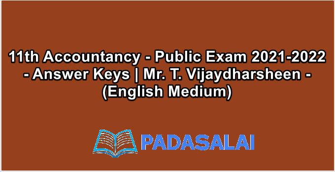 11th Accountancy - Public Exam 2021-2022 - Answer Keys | Mr. T. Vijaydharsheen - (English Medium)