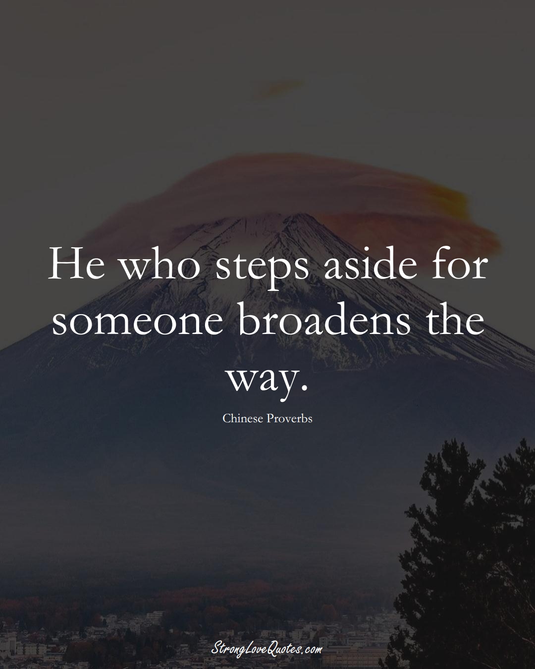 He who steps aside for someone broadens the way. (Chinese Sayings);  #AsianSayings