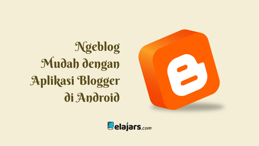 Ngeblog Mudah dengan Aplikasi Blogger di Android