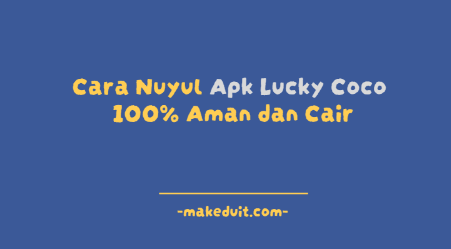 Cara Nuyul Apk Lucky Coco 100% Aman dan Cair