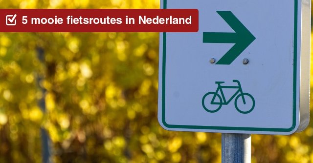 5 mooie fietsroutes in Nederland