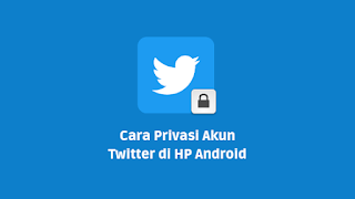 Cara Privasi Akun Twitter di HP Android