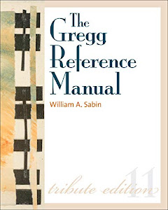 The Gregg Reference Manual: A Manual of Style, Grammar, Usage, and Formatting: Tribute Edition