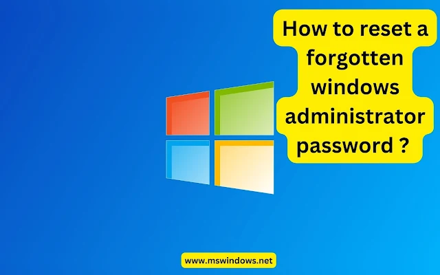 How to reset a forgotten windows administrator password ?