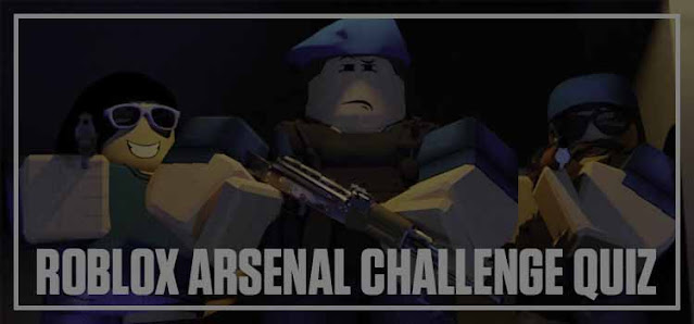 Roblox Arsenal Challenge Quiz Answers