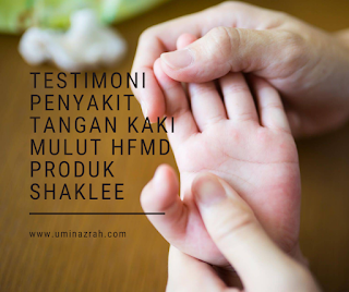 Testimoni Penyakit Tangan Kaki Mulut HFMD Produk Shaklee