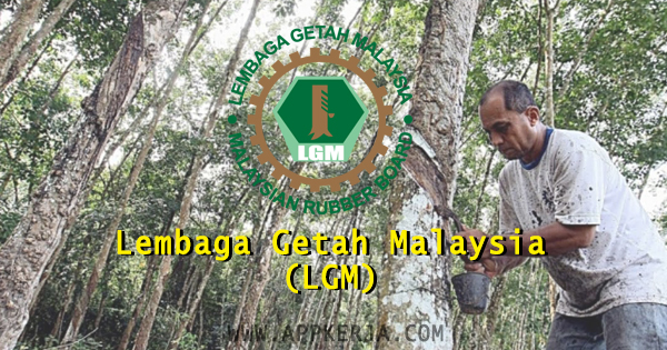 Permohonan jawatan kosong di Lembaga Getah Malaysia (LGM) 