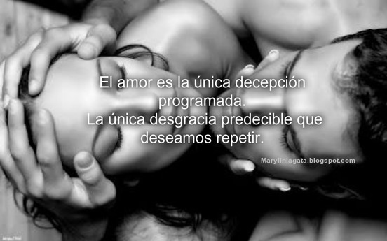 !El amor es una catástrofe espléndida: Saber que te vas a estrellar contra una pared, y acelerar a pesar de todo!