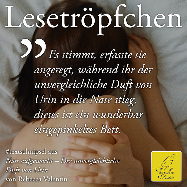 Es stimmt, erfasste sie angeregt, während ihr der unvergleichliche Duft von Urin in die Nase stieg, dieses ist ein wunderbar eingepinkeltes Bett.