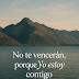 No te vencerán Dios esta contigo