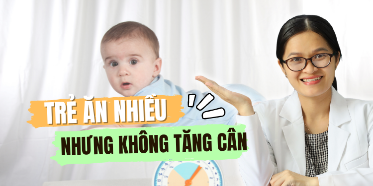 Vì sao trẻ ăn nhiều nhưng không tăng cân mẹ nên biết