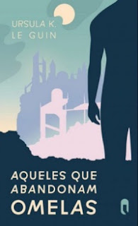 Aqueles que Abandonam Omelas - Ursula Le Guin