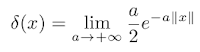 \delta (x) = \lim_{a \rightarrow +\infty} \frac{a}{2} e^{-a \left\|x \right\| }