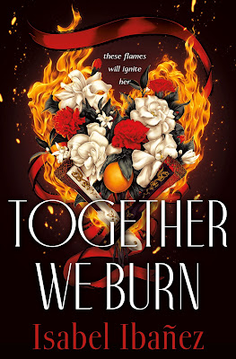 book cover of young adult fantasy novel Together We Burn by Isabel Ibañez