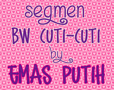 Segmen BW Cuti-Cuti By Emas Putih