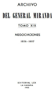 Francisco de Miranda - Tomo XIX   - Prolegómenos de la Independencia 1806-1808 -  Negociaciones y Diversos - Documentos y Correspondencia