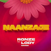 Download Audio Mp3| Ronze ft Lody Music – Naanzaje