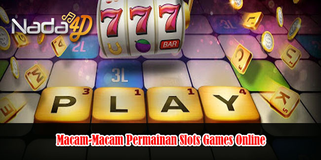 Macam-Macam Permainan Slots Games Online