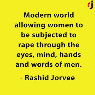 Modern world allowing women to be subjected to rape through the eyes, mind, hands and words of men.