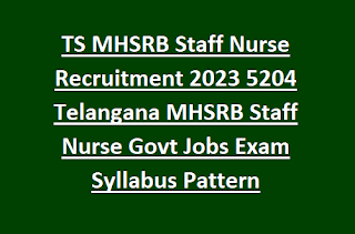 MHSRB Telangana Staff Nurse Recruitment 2023 5204 Telangana MHSRB Staff Nurse Govt Jobs Exam Syllabus Pattern