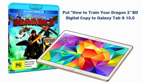 Put "How to Train Your Dragon 2" Blu-ray Digital Copy to Galaxy Tab S 10.5