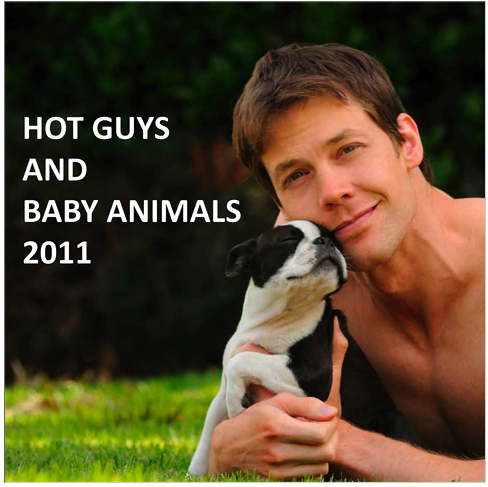 hot guys and baby animals calendar. "It's hard to get a date when my baby