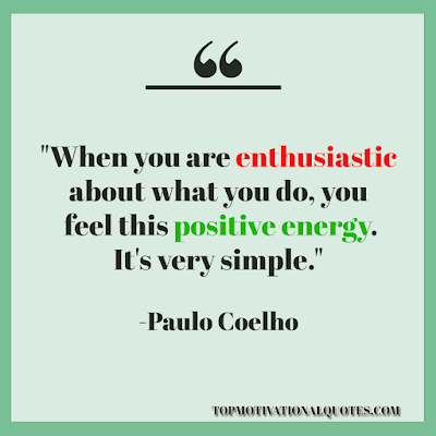 positive vibes quote about positive energy and enthusiasm by paulo coelho
