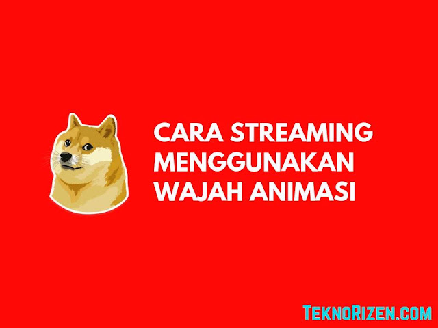 Cara Streaming Menggunakan Wajah Animasi Unik