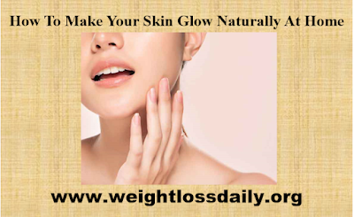 how to make your skin glow naturally at home