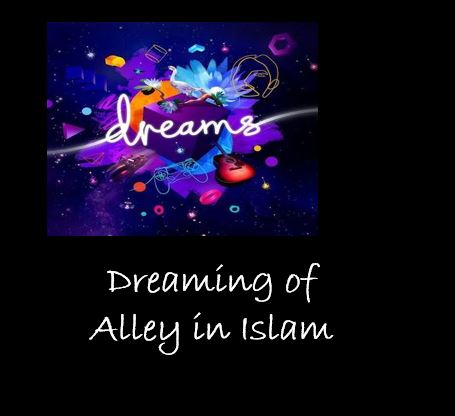 Dreaming of  Alley  islamic interpretation 