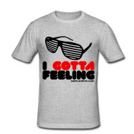 i gotta feeling tshirt